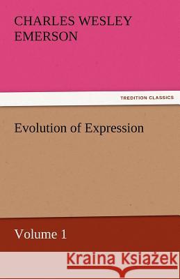 Evolution of Expression - Volume 1 Charles Wesley Emerson 9783842457652 Tredition Classics - książka