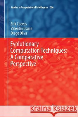 Evolutionary Computation Techniques: A Comparative Perspective Erik Cuevas Valentin Osuna Diego Oliva 9783319845685 Springer - książka