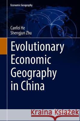 Evolutionary Economic Geography in China Canfei He Shengjun Zhu 9789811334467 Springer - książka