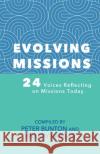 Evolving Missions: 24 Voices Reflecting on Missions Hillary Vargas Peter Bunton 9781735738819 House to House Publications