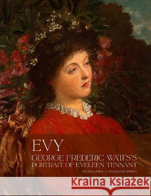 Evy: George Frederick Watts's Portrait of Eveleen Tennant Kedrun Laurie 9781736789919 Delart.Org - książka