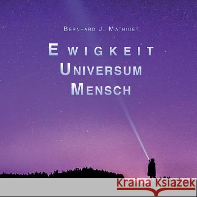 Ewigkeit Universum Mensch Bernhard Mathiuet 9783748221814 Tredition Gmbh - książka