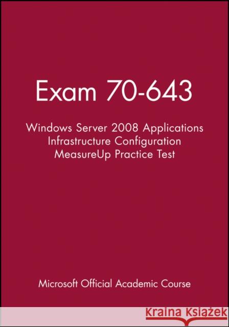 Exam 70-643 Windows Server 2008 Applications Infrastructure Configuration Measureup Practice Test MOAC (Microsoft Official Academic Course 9781118413043 Wiley - książka