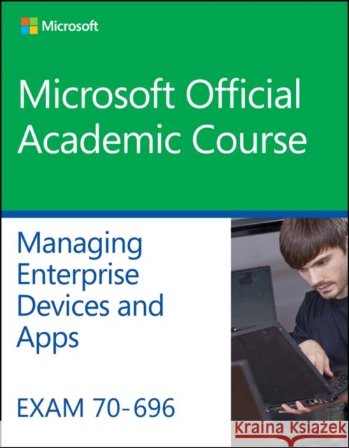 Exam 70-696 Managing Enterprise Devices and Apps MOAC (Microsoft Official Academic Course 9781119066903 Wiley - książka