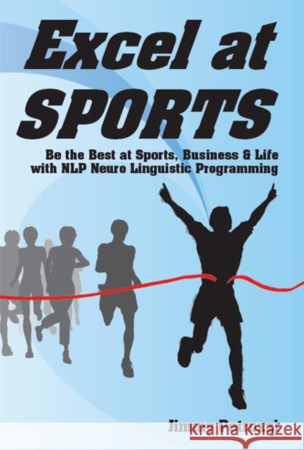 Excel at Sports: Be the Best at Sports, Business & Life with NLP Neuro Linguistic Programming Jimmy Petruzzi 9781873483442 DragonRising - książka