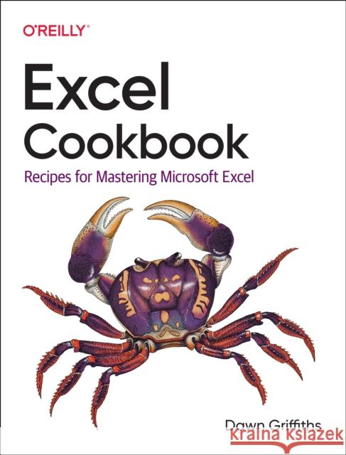 Excel Cookbook: Recipes for Mastering Microsoft Excel Dawn Griffiths 9781098143329 O'Reilly Media - książka