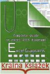 Excel Diagrams: Complete guide on excel 2016 diagrams N, Dan 9781719181174 Createspace Independent Publishing Platform