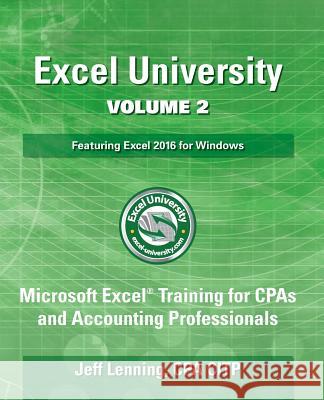 Excel University Volume 2 - Featuring Excel 2016 for Windows: Microsoft Excel Training for CPAs and Accounting Professionals Jeff Lenning Lennin 9781543187212 Createspace Independent Publishing Platform - książka