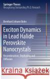 Exciton Dynamics in Lead Halide Perovskite Nanocrystals: Recombination, Dephasing and Diffusion Bernhard Johann Bohn 9783030709396 Springer
