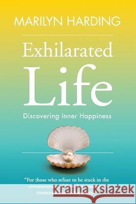 Exhilarated Life: Discovering Inner Happiness Marilyn Harding Bryony Sutherland 9780986927775 Silver Arrow Publishing - książka