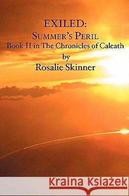 Exiled: Summer's Peril: Book II in The Chronicles of Caleath Skinner, Rosalie 9781419618529 Booksurge Publishing - książka