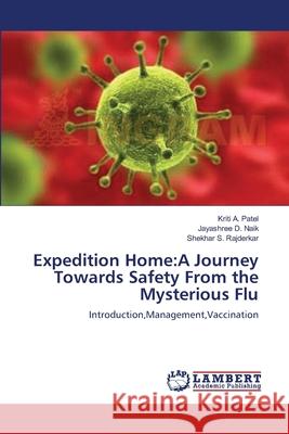 Expedition Home: A Journey Towards Safety From the Mysterious Flu Patel, Kriti A. 9783659157127 LAP Lambert Academic Publishing - książka