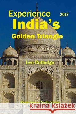 Experience India's Golden Triangle 2017 Len Rutledge Phensri Rutledge 9781543175837 Createspace Independent Publishing Platform - książka