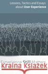 Experience (Still) Matters: More Essays and Lessons in User Experience Design Joseph C. Dickerson 9781703705621 Independently Published