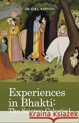 Experiences in Bhakti: The Science Celestial O. B. L. Kapoor Neal Delmonico 9781936135059 Golden Avatar Press - książka
