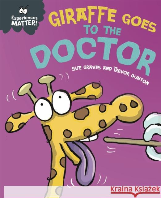 Experiences Matter: Giraffe Goes to the Doctor Sue Graves 9781445173306 Hachette Children's Group - książka