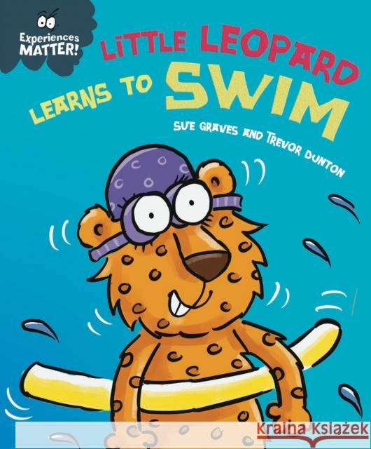 Experiences Matter: Little Leopard Learns to Swim Sue Graves 9781445181905 Hachette Children's Group - książka