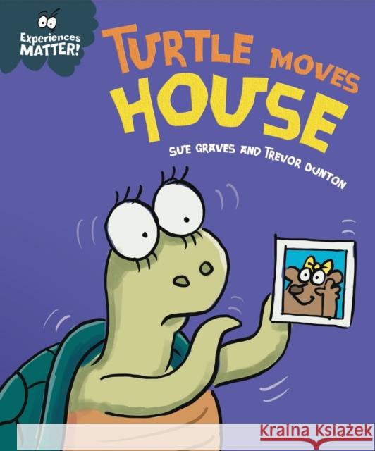 Experiences Matter: Turtle Moves House Sue Graves 9781445182131 Hachette Children's Group - książka