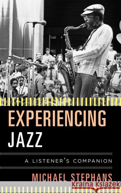 Experiencing Jazz: A Listener's Companion Michael Stephans 9781442279520 Rowman & Littlefield Publishers - książka