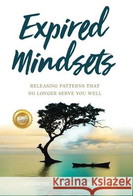 Expired Mindsets: Releasing Patterns That No Longer Serve You Well Charryse Johnso 9781637305973 New Degree Press - książka