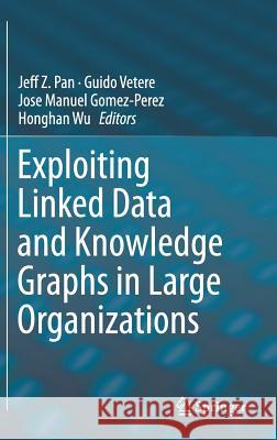 Exploiting Linked Data and Knowledge Graphs in Large Organisations Jeff Z. Pan Guido Vetere Jose Manuel Gomez 9783319456522 Springer - książka