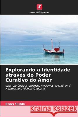 Explorando a Identidade atraves do Poder Curativo do Amor Enas Subhi   9786205821282 Edicoes Nosso Conhecimento - książka
