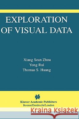 Exploration of Visual Data Sean Xiang Zhou, Yong Rui, Thomas S. Huang 9781402075698 Springer-Verlag New York Inc. - książka