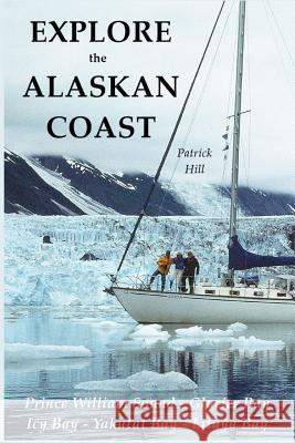 Explore the Alaskan Coast Patrick Hill 9780995174368 Rutherford Press - książka