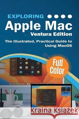 Exploring Apple Mac Ventura Edition: The Illustrated, Practical Guide to Using MacOS Kevin Wilson 9781913151744 Elluminet Press - książka