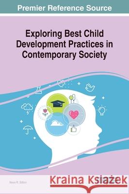 Exploring Best Child Development Practices in Contemporary Society Nava R. Silton 9781799829409 Medical Information Science Reference - książka