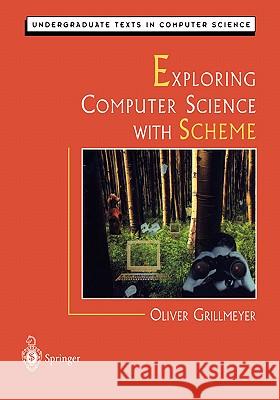 Exploring Computer Science with Scheme O. Grillmeyer D. Gries F. B. Schneider 9780387948959 Springer - książka