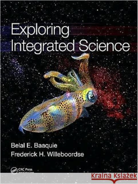 Exploring Integrated Science Belal E. Baaquie Frederick H. Willeboordse 9781420087932 CRC - książka