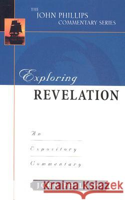 Exploring Revelation: An Expository Commentary Phillips, John 9780825434914 Kregel Academic & Professional - książka