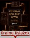 Exploring Roguelike Games John Harris 9780367513726 CRC Press