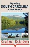 Exploring South Carolina State Parks J L And Lin Stepp 9781736164389 Mountain Hill Press