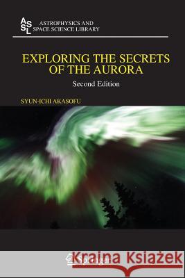 Exploring the Secrets of the Aurora Syun-Ichi Akasofu 9780387450940 Springer - książka
