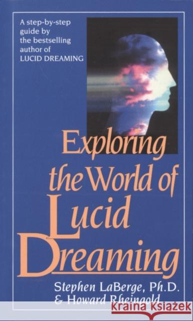 Exploring the World of Lucid Dreaming LaBerge, Stephen 9780345374103 Random House USA Inc - książka