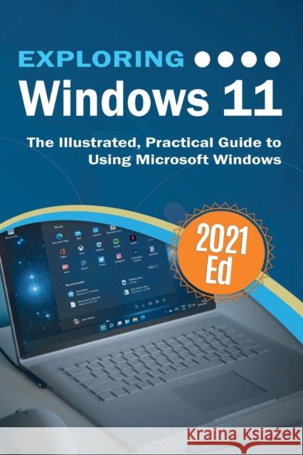 Exploring Windows 11: The Illustrated, Practical Guide to Using Microsoft Windows Kevin Wilson 9781913151584 Elluminet Press - książka