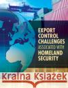 Export Control Challenges Associated with Securing the Homeland Committee on Homeland Security and Export Controls 9780309254472 National Academies Press