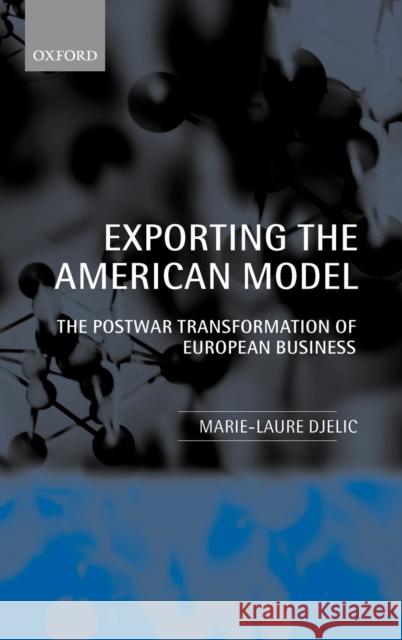 Exporting the American Model: The Postwar Transformation of European Business Djelic, Marie-Laure 9780198293170 Oxford University Press - książka