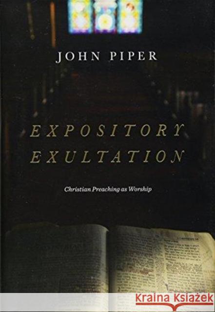 Expository Exultation: Christian Preaching as Worship John Piper 9781433561139 Crossway Books - książka