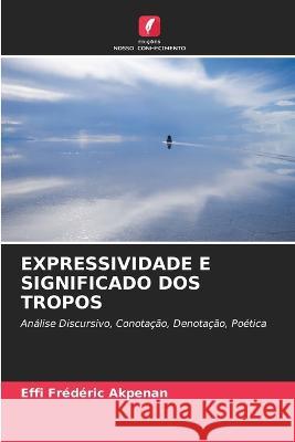 Expressividade E Significado DOS Tropos Effi Frederic Akpenan   9786205720899 Edicoes Nosso Conhecimento - książka