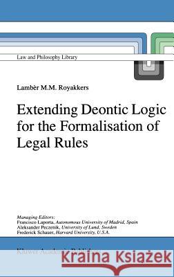 Extending Deontic Logic for the Formalisation of Legal Rules Lamber M. Royakkers L. L. Royakkers 9780792349822 Kluwer Academic Publishers - książka