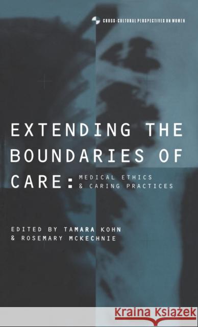 Extending the Boundaries of Care : Medical Ethics and Caring Practices Tamara Kohn Rosemary McKechnie 9781859731369 Berg Publishers - książka