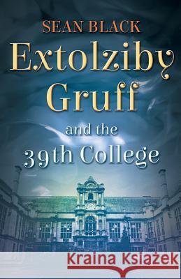 Extolziby Gruff and the 39th College Sean Black 9781492969730 Createspace - książka