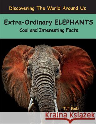 Extra-Ordinary Elephants: Cool and Interesting Facts (Age 5 - 8) Rob, Tj 9781988695037 Tj Rob - książka