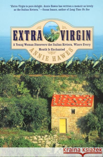Extra Virgin: A Young Woman Discovers the Italian Riviera, Where Every Month Is Enchanted Annie Hawes 9780060958114 HarperCollins Publishers - książka