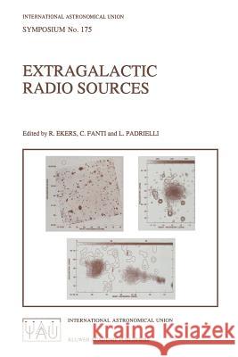 Extragalactic Radio Sources: Proceedings of the 175th Symposium of the International Astronomical Union, Held in Bologna, Italy 10-14 October 1995 Ekers, R. 9780792341222 Springer - książka