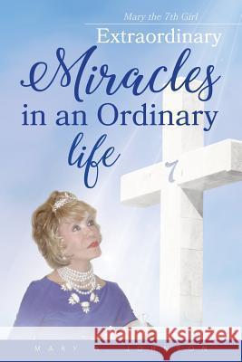 Extraordinary Miracles in an Ordinary Life.. Mary Johnson 9781938366963 Papertown Publishing - książka