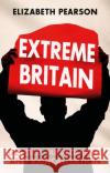 Extreme Britain: Gender, Masculinity and Radicalisation Elizabeth Pearson 9781787389465 C Hurst & Co Publishers Ltd